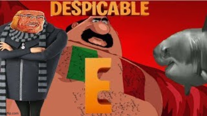 DESPICABLE E | image tagged in why | made w/ Imgflip meme maker