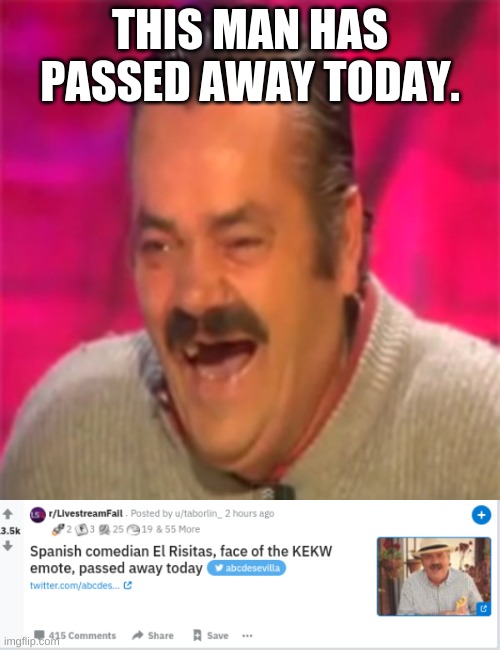 RIP and F. | THIS MAN HAS PASSED AWAY TODAY. | image tagged in laughing mexican | made w/ Imgflip meme maker