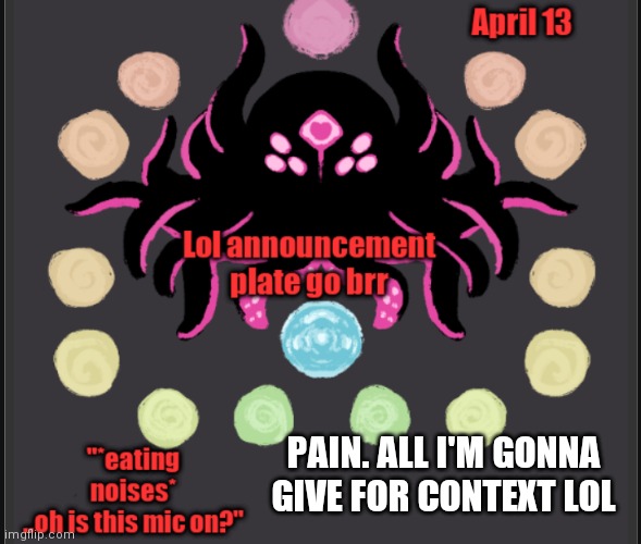 Gluttonous_Announcement | PAIN. ALL I'M GONNA GIVE FOR CONTEXT LOL | image tagged in gluttonous_announcement | made w/ Imgflip meme maker