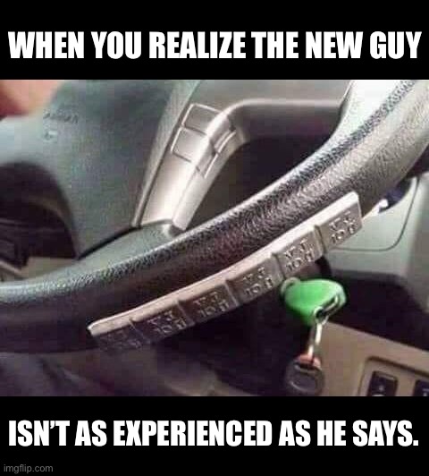 New guy lied | WHEN YOU REALIZE THE NEW GUY; ISN’T AS EXPERIENCED AS HE SAYS. | image tagged in you had one job,mechanic,car,cars,repair,fail | made w/ Imgflip meme maker