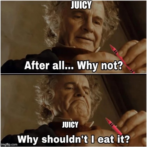 JUICY; JUICY | made w/ Imgflip meme maker