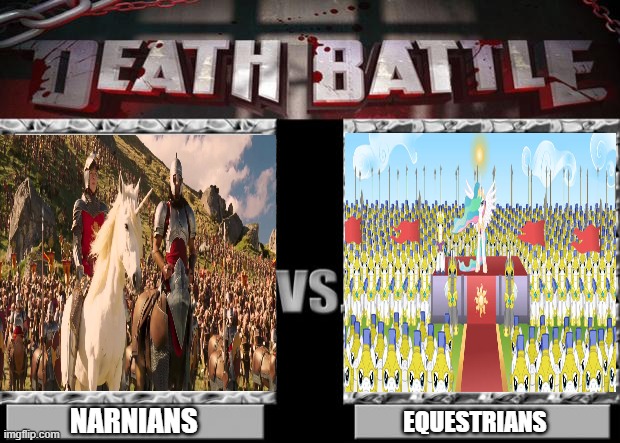 Narnia vs Equestria (army vs army) | NARNIANS; EQUESTRIANS | image tagged in death battle,narnia,my little pony friendship is magic | made w/ Imgflip meme maker