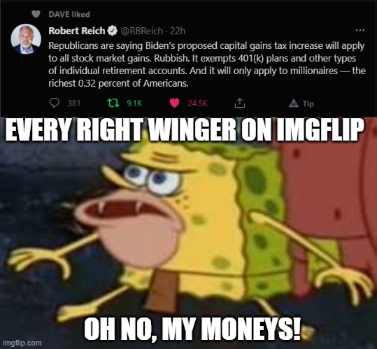Daily Facts | EVERY RIGHT WINGER ON IMGFLIP; OH NO, MY MONEYS! | image tagged in memes,spongegar,biden,for,the,win | made w/ Imgflip meme maker