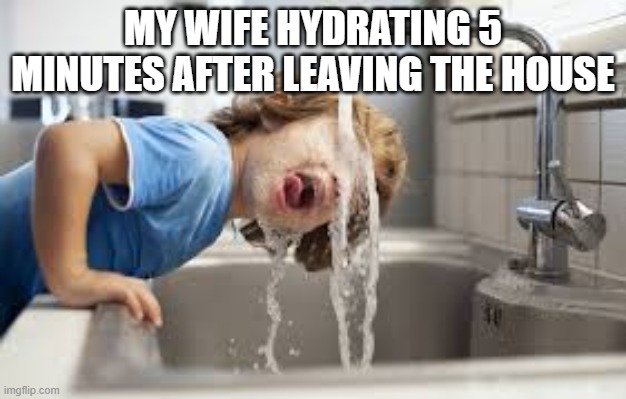 Child drinking water | MY WIFE HYDRATING 5 MINUTES AFTER LEAVING THE HOUSE | image tagged in gay pride | made w/ Imgflip meme maker