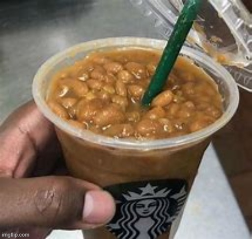 cursed images of beans day 7 sry i forgot yesterday | made w/ Imgflip meme maker