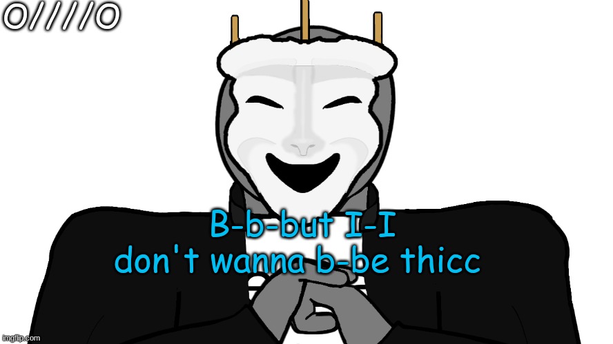 OwO | O////O; B-b-but I-I don't wanna b-be thicc | image tagged in msmg,memes | made w/ Imgflip meme maker