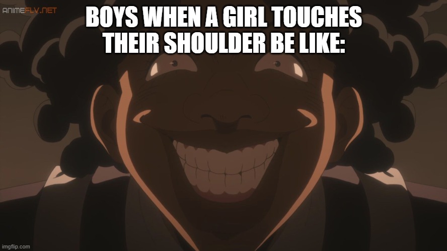 idk... | BOYS WHEN A GIRL TOUCHES THEIR SHOULDER BE LIKE: | made w/ Imgflip meme maker