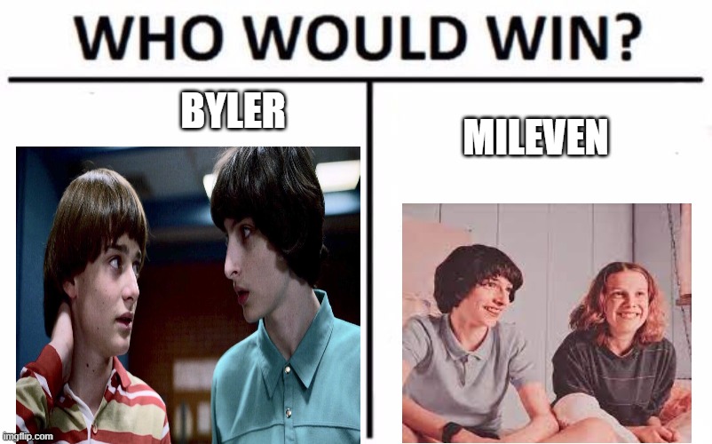 Byler vs. Mileven | BYLER; MILEVEN | image tagged in memes,who would win | made w/ Imgflip meme maker