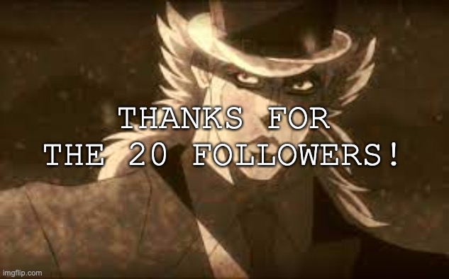Thanks!!!!!! | THANKS FOR THE 20 FOLLOWERS! | image tagged in update,thank you,have a nice day | made w/ Imgflip meme maker