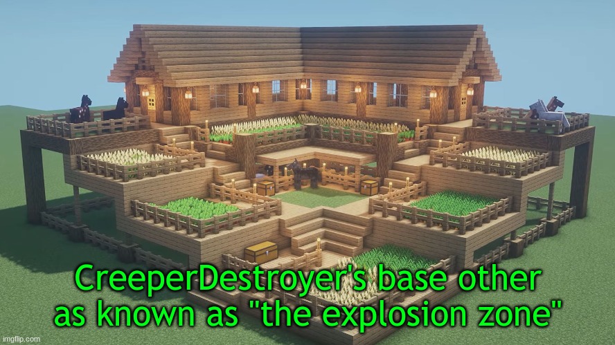CreeperDestroyer's base other as known as "the explosion zone" | made w/ Imgflip meme maker