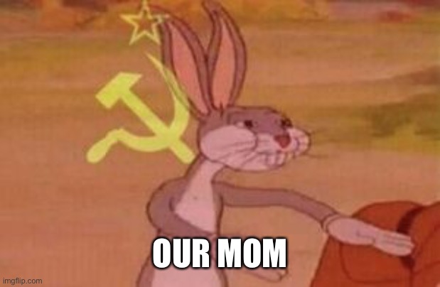 our | OUR MOM | image tagged in our | made w/ Imgflip meme maker