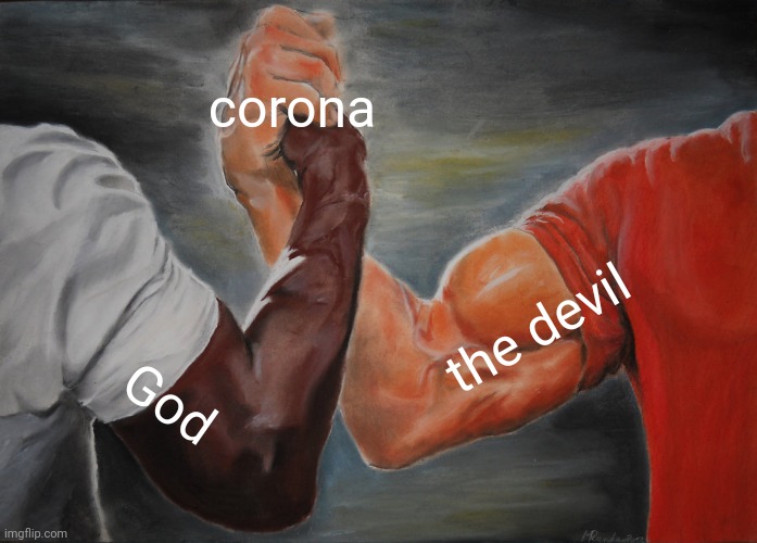 Just a joke | corona; the devil; God | image tagged in memes,epic handshake,god,devil,controversial | made w/ Imgflip meme maker