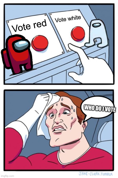 Two Buttons Meme | Vote white; Vote red; WHO DO I VOTE | image tagged in memes,two buttons | made w/ Imgflip meme maker