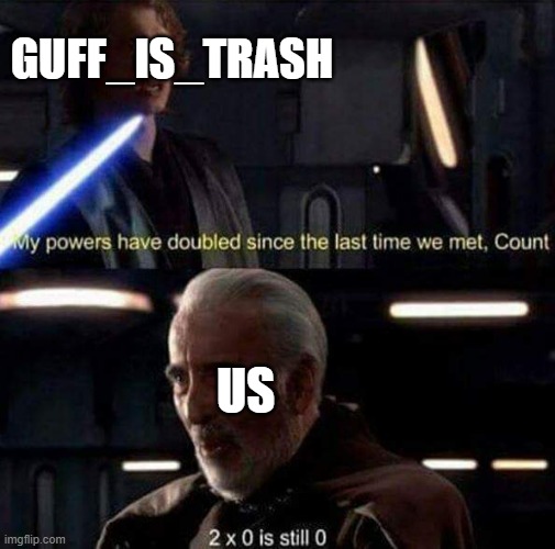 creative title | GUFF_IS_TRASH; US | image tagged in memes,guff | made w/ Imgflip meme maker