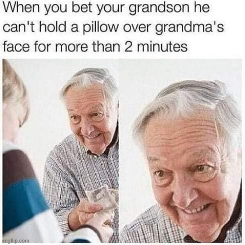 I think grandmas dead | image tagged in memes,funny,dark | made w/ Imgflip meme maker