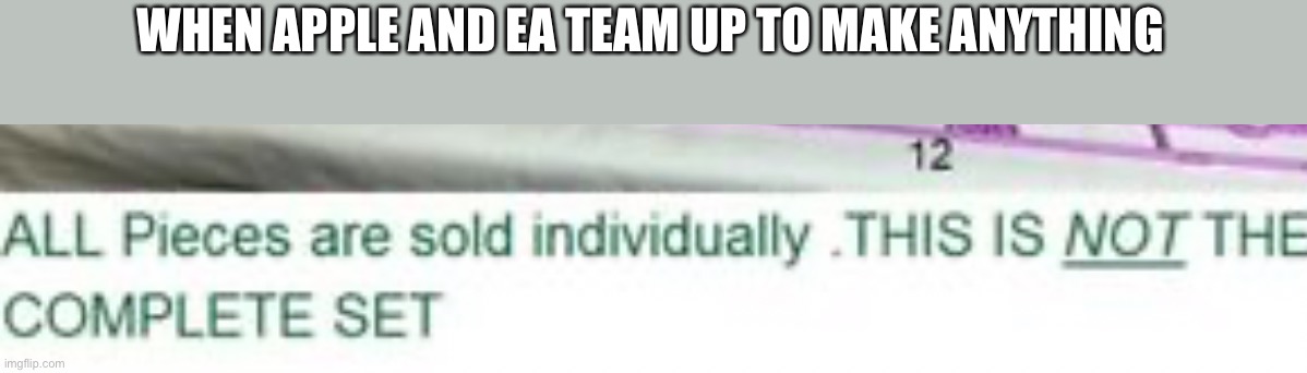 WHEN APPLE AND EA TEAM UP TO MAKE ANYTHING | image tagged in apple,ea | made w/ Imgflip meme maker