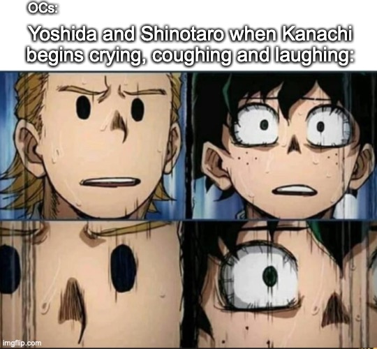 My OCs in Among Us | OCs:; Yoshida and Shinotaro when Kanachi begins crying, coughing and laughing: | image tagged in among us,memes,bnha | made w/ Imgflip meme maker