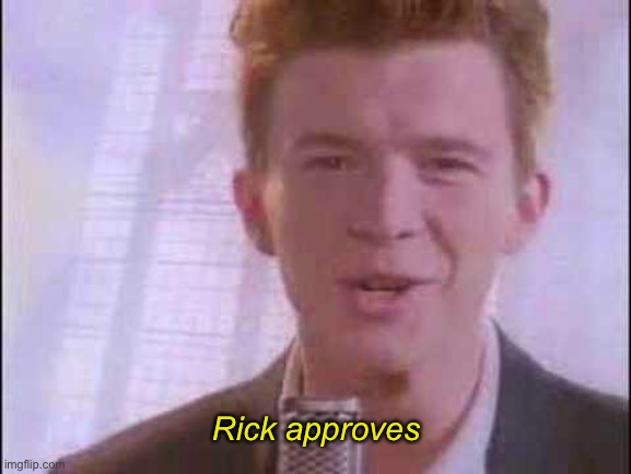rick roll | Rick approves | image tagged in rick roll | made w/ Imgflip meme maker