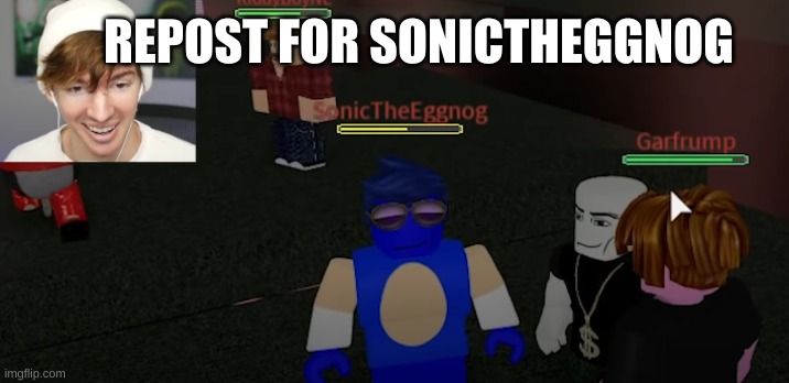 SonicTheEggnog | REPOST FOR SONICTHEGGNOG | image tagged in sonictheeggnog | made w/ Imgflip meme maker