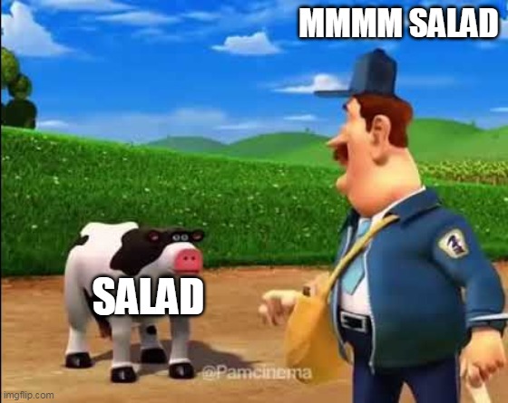 mmmm cow | MMMM SALAD SALAD | image tagged in mmmm cow | made w/ Imgflip meme maker