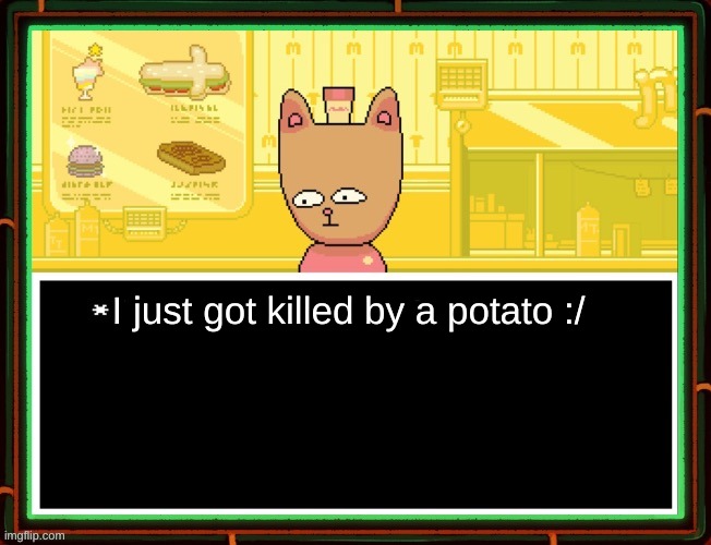 Burgerpants | I just got killed by a potato :/ | image tagged in burgerpants | made w/ Imgflip meme maker