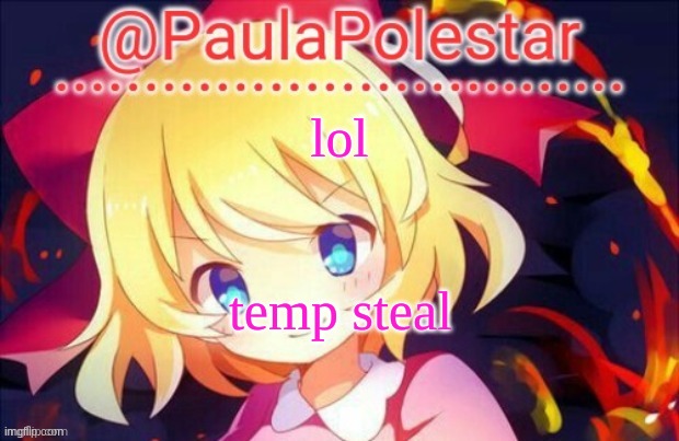 xD | lol; temp steal | image tagged in paula announcement 2 | made w/ Imgflip meme maker