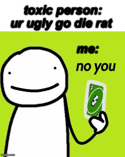 toxic person: ur ugly go die rat; me: | image tagged in dream,meme | made w/ Imgflip meme maker
