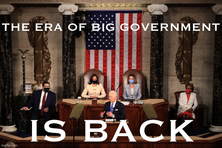 Joe Biden is taking a sledgehammer not only to Trumpism, but to Clintonism and Reaganism as well. | THE ERA OF BIG GOVERNMENT; IS BACK | image tagged in joe biden presidential address,joe biden,biden,big government,government,president | made w/ Imgflip meme maker