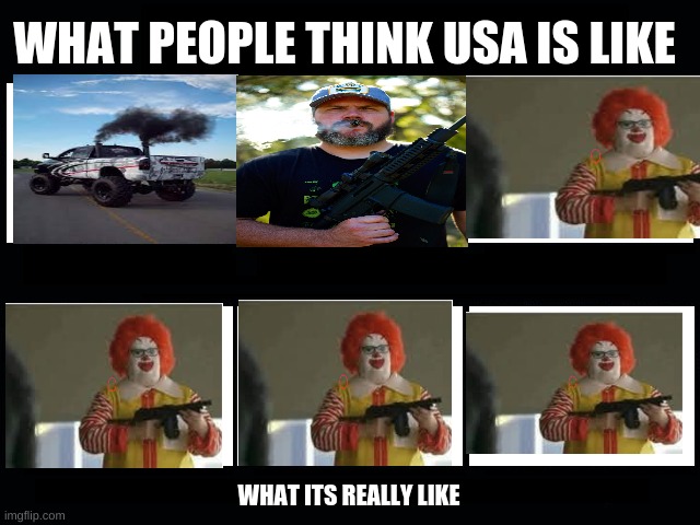 What my friends think I do | WHAT PEOPLE THINK USA IS LIKE; WHAT ITS REALLY LIKE | image tagged in what my friends think i do | made w/ Imgflip meme maker