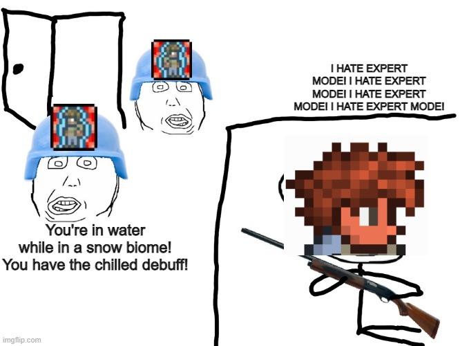 Terraria Expert Mode | I HATE EXPERT MODE! I HATE EXPERT MODE! I HATE EXPERT MODE! I HATE EXPERT MODE! You're in water while in a snow biome! You have the chilled debuff! | image tagged in i hate the antichrist | made w/ Imgflip meme maker