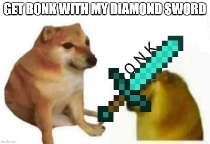 Get bonk doge number 2 | GET BONK WITH MY DIAMOND SWORD | image tagged in doge bonk,minecraft,diamond,sword,doge | made w/ Imgflip meme maker