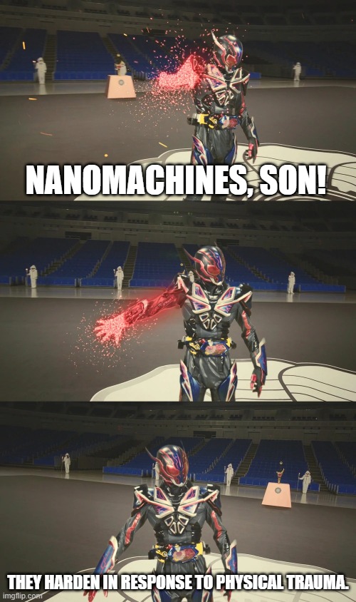  NANOMACHINES, SON! THEY HARDEN IN RESPONSE TO PHYSICAL TRAUMA. | image tagged in nanomachines son | made w/ Imgflip meme maker