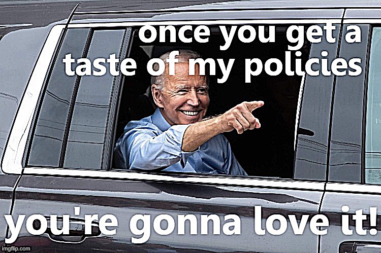 If MAGA folks got a clear unbiased look at Biden’s policies, many of them would change their minds | image tagged in joe biden,biden | made w/ Imgflip meme maker