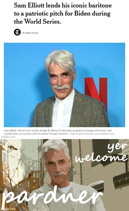 A meme legend gave his backing and his baritone to Biden. | image tagged in sam elliott yer welcome pardner | made w/ Imgflip meme maker