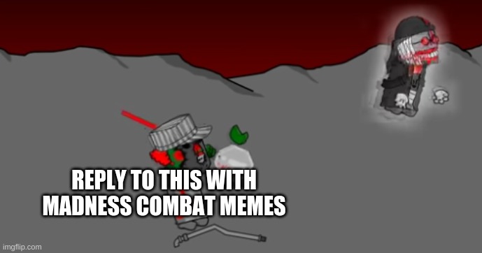 Comment Madness Combat memes on this | REPLY TO THIS WITH MADNESS COMBAT MEMES | image tagged in tricky revives a man of culture | made w/ Imgflip meme maker