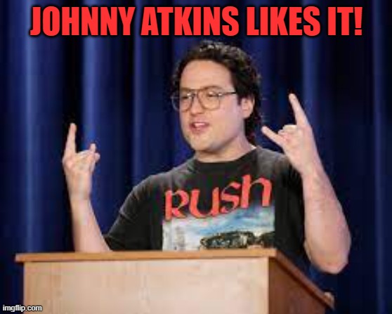 Johnny Atkins | JOHNNY ATKINS LIKES IT! | image tagged in johnny atkins | made w/ Imgflip meme maker