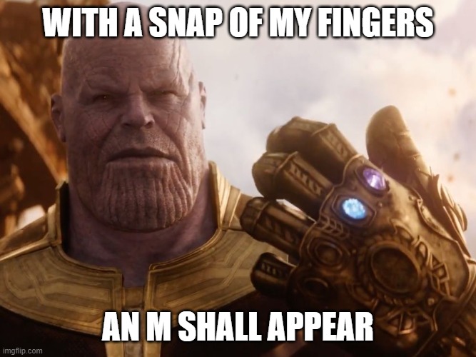 If you have the correct amount of points | WITH A SNAP OF MY FINGERS; AN M SHALL APPEAR | image tagged in thanos smile | made w/ Imgflip meme maker