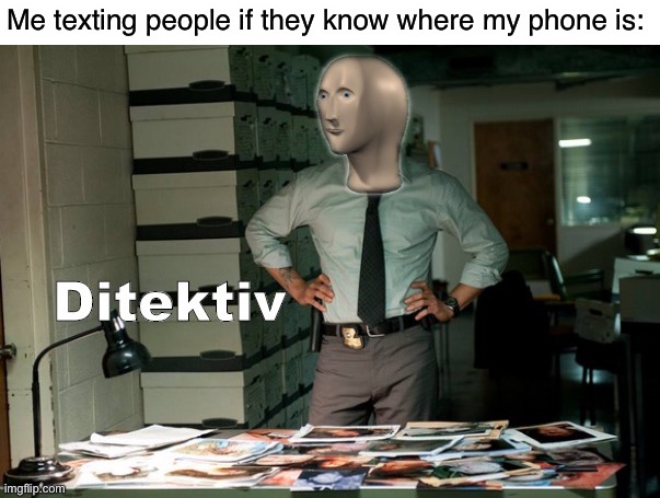 Stonks Ditektiv | Me texting people if they know where my phone is: | image tagged in stonks ditektiv | made w/ Imgflip meme maker