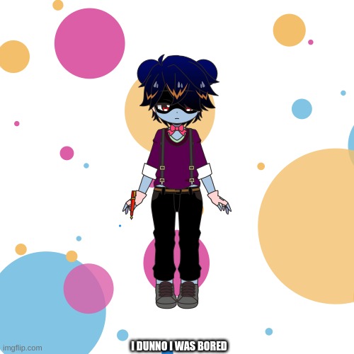 Pastel | I DUNNO I WAS BORED | image tagged in charat,fnaf | made w/ Imgflip meme maker