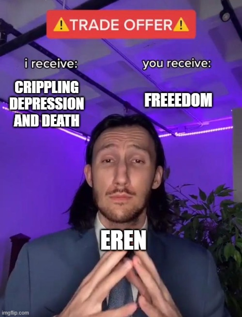Trade Offer | FREEEDOM; CRIPPLING DEPRESSION AND DEATH; EREN | image tagged in trade offer | made w/ Imgflip meme maker