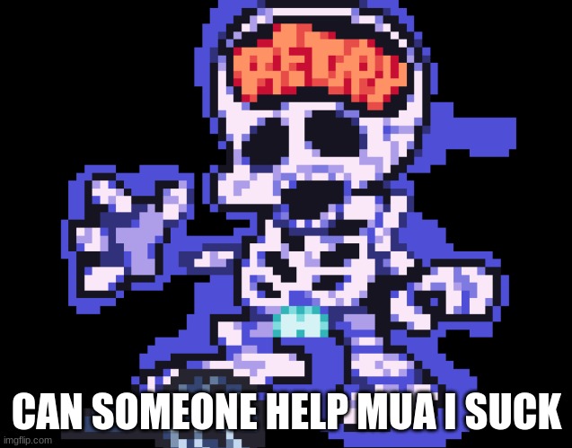 CAN SOMEONE HELP MUA I SUCK | made w/ Imgflip meme maker