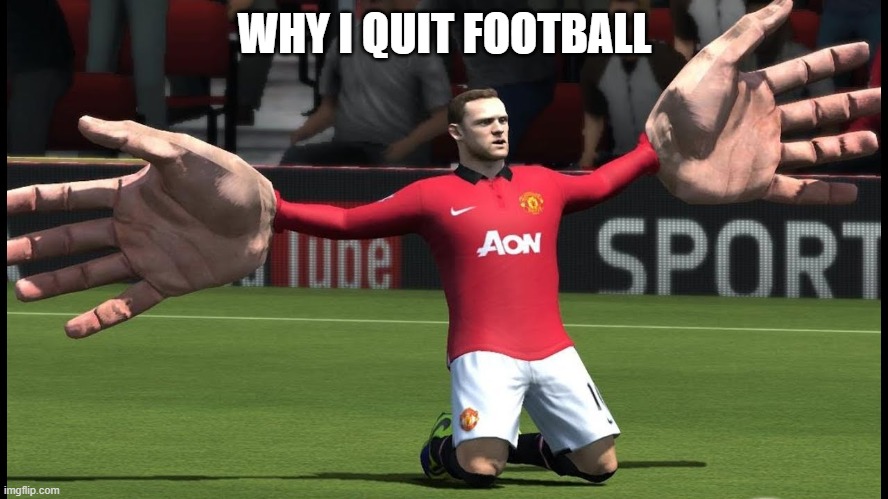 U NO WON GET CRUSH | WHY I QUIT FOOTBALL | image tagged in memes | made w/ Imgflip meme maker