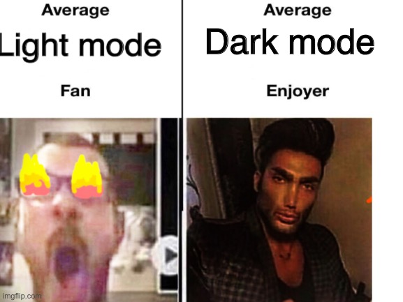 Dark mode | image tagged in average fan vs average enjoyer,light mode,dark mode,memes | made w/ Imgflip meme maker