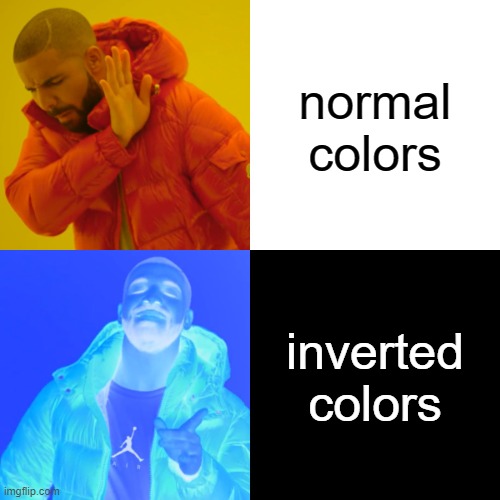 you guys have titles? | normal colors; inverted colors | image tagged in memes,drake hotline bling | made w/ Imgflip meme maker