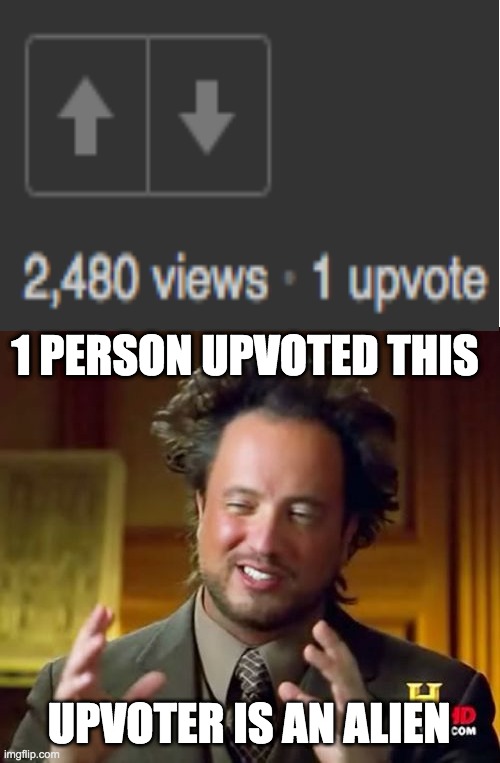 sas life | 1 PERSON UPVOTED THIS; UPVOTER IS AN ALIEN | image tagged in memes,ancient aliens | made w/ Imgflip meme maker