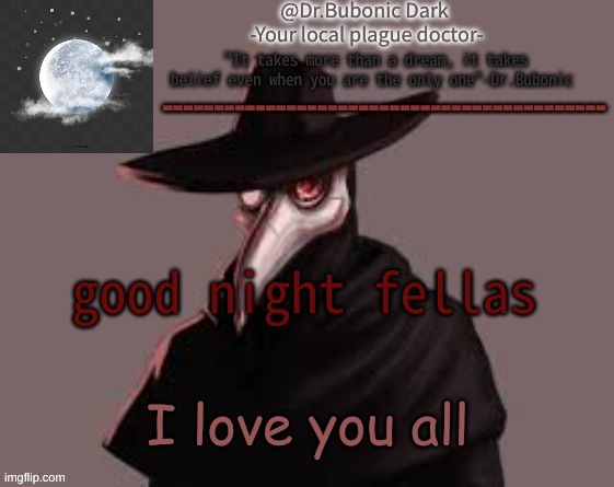(friendly way) | good night fellas; I love you all | image tagged in bubonics hot plague doctor temp | made w/ Imgflip meme maker
