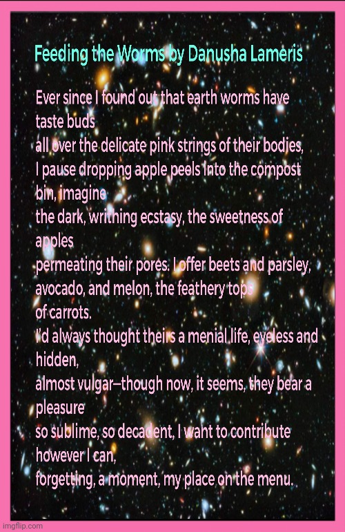 Feeding the Worms by Danusha Lameris | image tagged in worms,food,poem | made w/ Imgflip meme maker