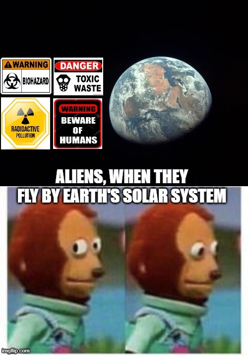 Fly By Planet | image tagged in memes,side eye teddy,earth,aliens | made w/ Imgflip meme maker