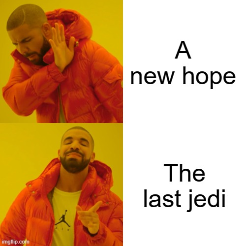Just kidding | A new hope; The last jedi | image tagged in memes,drake hotline bling,sike,star wars | made w/ Imgflip meme maker