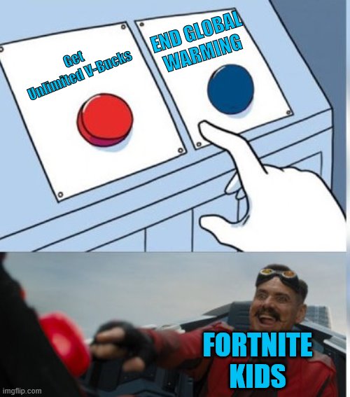 This is very not cool | END GLOBAL WARMING; Get Unlimited V-Bucks; FORTNITE KIDS | image tagged in two buttons eggman | made w/ Imgflip meme maker
